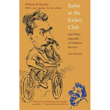Judas at the Jockey Club and Other Episodes of Porfirian Mexico