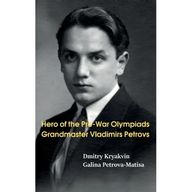 Hero of the Pre-War Olympiads: Grandmaster Vladimirs Petrovs