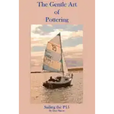 The Gentle Art of Pottering: Sailing the P15