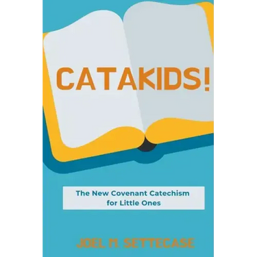 Catakids!: The New Covenant Catechism for Little Ones