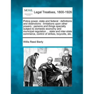 Police Power, State and Federal: Definitions and Distinctions: Limitations Upon Other Powers: Persons and Things Specially Subject to Domestic Economy