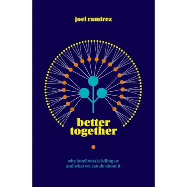 Better Together: Why Loneliness Is Killing Us and What We Can Do About It
