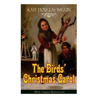 The Birds' Christmas Carol (With Original Illustrations): Children's Classic