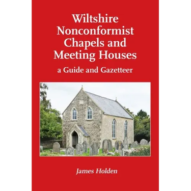 Wiltshire Nonconformist Chapels and Meeting Houses: a Guide and Gazetteer