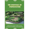 The Essentials Of Permaculture: A Practical Guide To Small-Scale, Integrative Farming, And Gardening: Guide To Permaculture Handbook