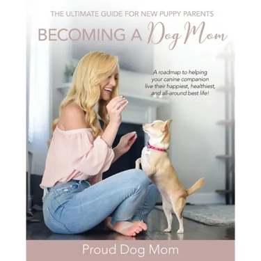 Becoming a Dog Mom: The Ultimate Guide for New Puppy Parents