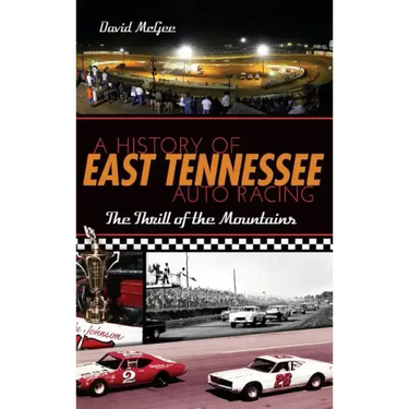 A History of East Tennessee Auto Racing: The Thrill of the Mountains