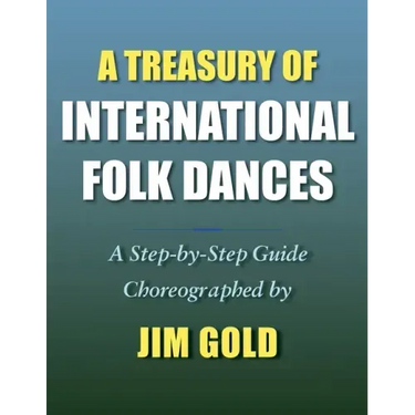 A Treasury of International Folk Dances: A Step-by-Step Guide