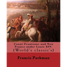 Count Frontenac and New France under Louis XIV. By: Francis Parkman: (World's classic's)