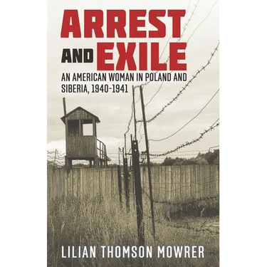 Arrest and Exile: The True Story of a Woman in Poland and Siberia 1940-41