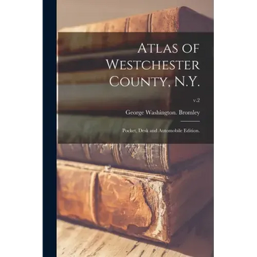 Atlas of Westchester County, N.Y.; Pocket, Desk and Automobile Edition.; v.2