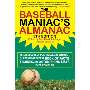 The Baseball Maniac's Almanac - 5th Edition: The Absolutely, Positively, and Without Question Greatest Book of Facts, Figures, and Astonishing Lists E