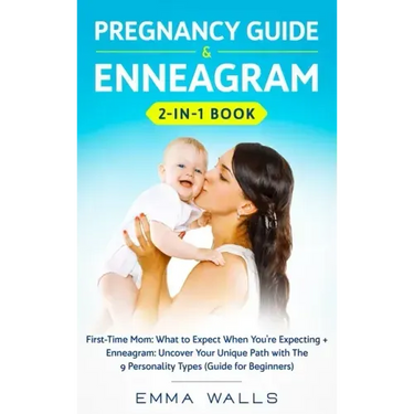 Pregnancy Guide and Enneagram 2-in-1 Book: First-Time Mom: What to Expect When You're Expecting + Enneagram: Uncover Your Unique Path with The 9 Perso