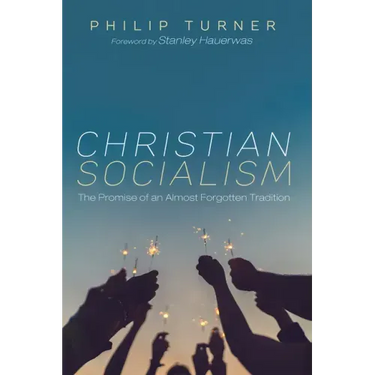 Christian Socialism: The Promise of an Almost Forgotten Tradition
