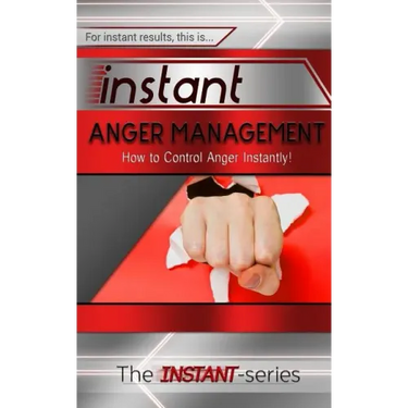 Instant Anger Management: How to Control Anger Instantly!