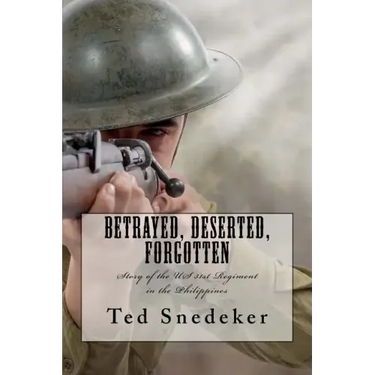 Betrayed, Deserted, Forgotten: Story of the US 31st Regiment in the Philippines