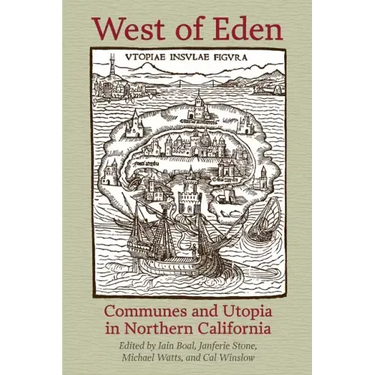 West of Eden: Communes and Utopia in Northern California
