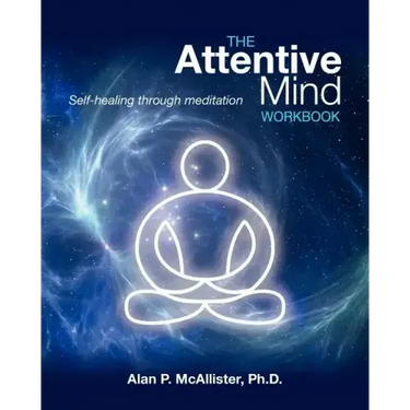 The Attentive Mind Workbook: Self-Healing Through Meditation