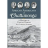 African Americans of Chattanooga: A History of Unsung Heroes