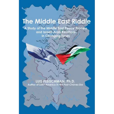 The Middle East Riddle: A Study of the Middle East Peace Process and Israeli-Arab Relations in Changing Times