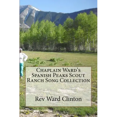 Chaplain Ward's Spanish Peaks Scout Ranch Song Collection