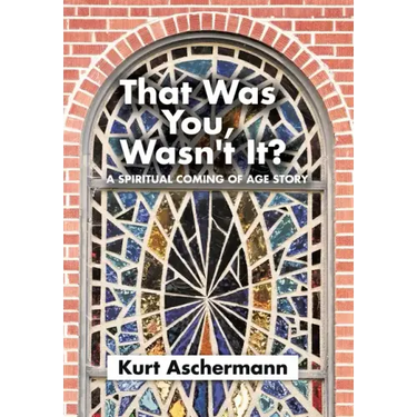 That Was You, Wasn't It?: A Spiritual Coming-Of-Age Story