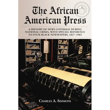 The African American Press: A History of News Coverage During National Crises, with Special Reference to Four Black Newspapers, 1827-1965