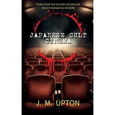 Japanese Cult Cinema: Films From the Second Golden Age Selected Essays & Reviews