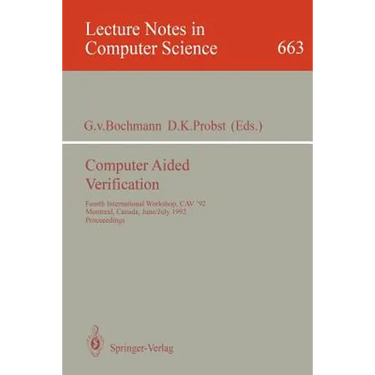 Computer Aided Verification: Fourth International Workshop, Cav '92, Montreal, Canada, June 29 - July 1, 1992. Proceedings