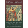 Offerings and Sacrifices of the Old Testament: An Examination of the Old Testament Offerings and Sacrifices ad what they Teach us about God and Our Re