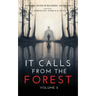 It Calls From The Forest: Volume Two - More Terrifying Tales From The Woods