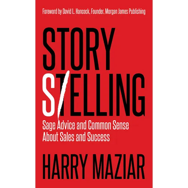 Story Selling: Sage Advice and Common Sense about Sales and Success