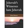 Jehovah's Witnesses hate Jehovah