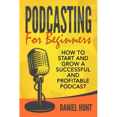 Podcasting for Beginners: How to Start and Grow a Successful and Profitable Podcast