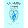 At The End of Time: The Eschatological Expectations of the Church