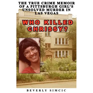 Who Killed Chrissy?: The True Crime Memoir of a Pittsburgh girl's Unsolved Murder in Las Vegas