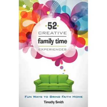 52 Creative Family Time Experiences: Fun Ways to Bring Faith Home