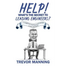 Help! What's the secret to Leading Engineers?: 7 insights for leading smart people in the real-world
