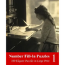 Number Fill-In Puzzles 1: 100 Elegant Puzzles in Large Print