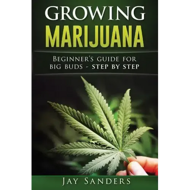Growing Marijuana: Beginner's Guide for Big Buds - step by step
