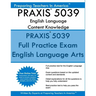 PRAXIS 5039 English Language Arts: Content Knowledge: 5039 PRAXIS English Content Knowledge