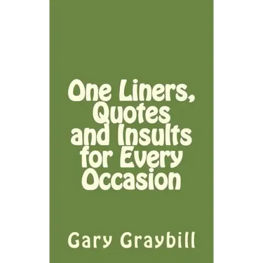 One Liners, Quotes and Insults for Every Occasion