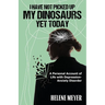 I Have Not Picked Up My Dinosaurs Yet Today: A Personal Account of Life with Depression-Anxiety Disorder