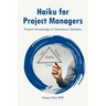 Haiku for Project Managers: Solutions in seventeen syllables