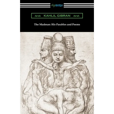 The Madman: His Parables and Poems