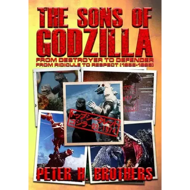 The Sons of Godzilla: From Destroyer to Defender - From Ridicule to Respect (1955-1995)