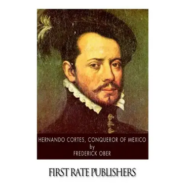 Hernando Cortes, Conqueror of Mexico