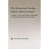 The Mysterious Voodoo Queen, Marie Laveaux: A Study of Powerful Female Leadership in Nineteenth Century New Orleans
