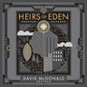 Heirs of Eden: Creating the World we Want with God's Help and for God's Glory