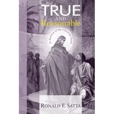 True and Reasonable: In Defense of the Christian Faith